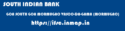 SOUTH INDIAN BANK  GOA SOUTH GOA MORMUGAO VASCO-DA-GAMA (MORMUGAO)  ifsc code